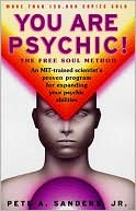 Pete A. Sanders: You Are Psychic!: The Free Soul Method