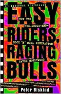 Peter Biskind: Easy Riders, Raging Bulls: How the Sex, Drugs and Rock-'n-Roll Generation Saved Hollywood
