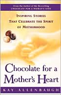 Kay Allenbaugh: Chocolate for a Mother's Heart: Inspiring Stories That Celebrate the Spirit of Motherhood