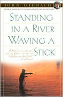 Book cover image of Standing in a River Waving a Stick by John Gierach