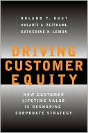 Roland T. Rust: Driving Customer Equity: How Customer Lifetime Value Is Reshaping Corporate Strategy
