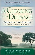 Book cover image of A Clearing in the Distance: Frederick Law Olmsted and America in the Nineteenth Century by Witold Rybczynski