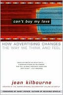 Jean Kilbourne: Can't Buy My Love: How Advertising Changes the Way We Think and Feel