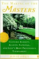 David Owen: The Making of the Masters: Clifford Roberts, Augusta National, and Golf's Most Prestigious Tournament