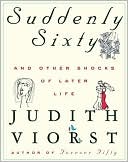Book cover image of Suddenly Sixty And Other Shocks Of Later Life by Judith Viorst