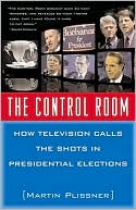 Martin Plissner: The Control Room: How Television Calls the Shots in Presidential Elections