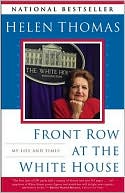 Helen Thomas: Front Row at the White House: My Life and Times