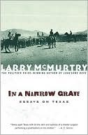 Larry McMurtry: In a Narrow Grave: Essays on Texas