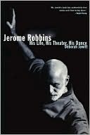 Book cover image of Jerome Robbins: His Life, His Theater, His Dance by Deborah Jowitt