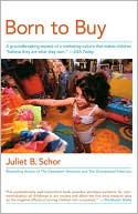 Juliet B. Schor: Born to Buy: A Groundbreaking Expose of a Marketing Culture That Makes Children "Believe They Are What They Own." (USA Today)