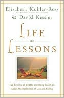 Book cover image of Life Lessons: Two Experts on Death and Dying Teach Us About the Mysteries of Life and Living by Elisabeth Kubler-Ross