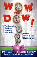 Book cover image of Wow The Dow!: The Complete Guide To Teaching Your Kids How To Invest In The Stock Market by Pat Smith