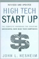 Book cover image of High Tech Start Up: The Complete Handbook For Creating Successful New High Tech Companies by John L. Nesheim