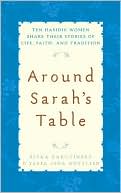 Book cover image of Around Sarah's Table: Ten Hasidic Women Share Their Stories of Life, Faith, and Tradition by Rivka Zakutinsky