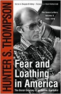 Hunter S. Thompson: Fear and Loathing in America: The Brutal Odyssey of an Outlaw Journalist 1968-1976
