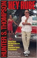 Hunter S. Thompson: Hey Rube: Blood Sport, the Bush Doctrine, and the Downward Spiral of Dumbness - Modern History from the Sports Desk