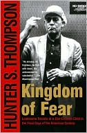 Book cover image of Kingdom of Fear: Loathsome Secrets of a Star-Crossed Child in the Final Days of the American Century by Hunter S. Thompson