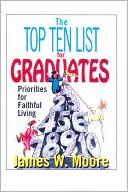 Book cover image of Top Ten List for Graduates: Priorities for Faithful Living by James W. Moore