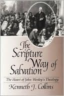 Kenneth J. Collins: Scripture Way of Salvation: The Heart of John Wesley's Theology