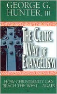 George G. Hunter: Celtic Way of Evangelism: How Christianity Can Reach the West...Again