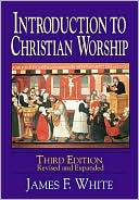 James F. White: Introduction to Christian Worship
