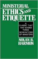 Book cover image of Ministerial Ethics and Etiquette: A Classic That Has Guided Three Generations of Ministers by Nolan Bailey Harmon