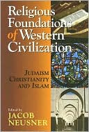 Book cover image of Religious Foundations of Western Civilization: Juaism, Christianity, and Islam by Elliot R. Wolfson
