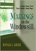 Book cover image of Markings on the Windowsill: A Book about Grief That's Really about Hope by Ronald J. Greer