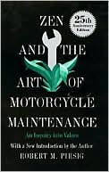 Robert M. Pirsig: Zen and the Art of Motorcycle Maintenance: An Inquiry Into Values