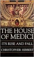 Book cover image of House of Medici: Its Rise and Fall by Christopher Hibbert