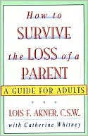 Book cover image of How to Survive the Loss of Parents by Lois F. Akner
