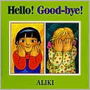 Aliki: Hello! Good-Bye!