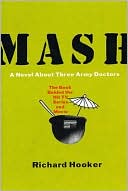 Richard Hooker: M*A*S*H: A Novel about Three Army Doctors