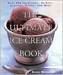 Book cover image of Ultimate Ice Cream Book: Over 500 Ice Creams, Sorbets, Granitas, Drinks, And More by Bruce Weinstein