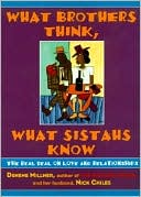 Denene Millner: What Brothers Think, What Sistahs Know: The Real Deal on Love and Relationships