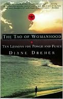 Book cover image of Tao of Womanhood: Ten Lessons for Power and Peace by Diane Dreher