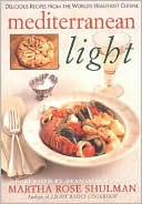 Martha R. Shulman: Mediterranean Light: Delicious Recipes from the World's Healthiest Cuisine