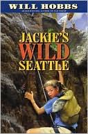 Will Hobbs: Jackie's Wild Seattle