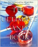 Bruce Weinstein: The Ultimate Candy Book: More Than 700 Quick and Easy, Soft and Chewy, Hard and Crunchy Sweets and Treats