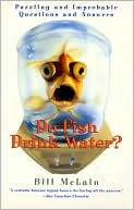 Bill Mclain: Do Fish Drink Water?: Puzzling and Improbable Questions and Answers
