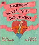 Book cover image of Somebody Loves You, Mr. Hatch by Eileen Spinelli