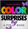 Chuck Murphy: Color Surprises: A Pop-Up Book