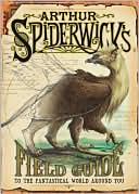 Book cover image of Arthur Spiderwick's Field Guide to the Fantastical World Around You (Spiderwick Chronicles Series) by Tony DiTerlizzi