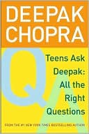 Book cover image of Teens Ask Deepak: All the Right Questions by Deepak Chopra