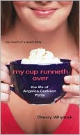 Cherry Whytock: My Cup Runneth Over: The Life of Angelica Cookson Potts