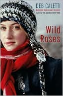 Deb Caletti: Wild Roses