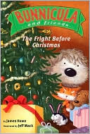 James Howe: The Fright Before Christmas (Bunnicula and Friends Series)
