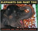 Katya Arnold: Elephants Can Paint Too!