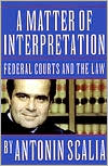 Book cover image of A Matter of Interpretation: Federal Courts and the Law by Antonin Scalia