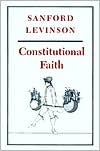 Sanford Levinson: Constitutional Faith